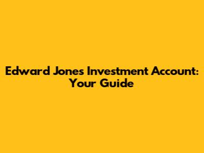 Edward Jones Investment Account: Your Guide