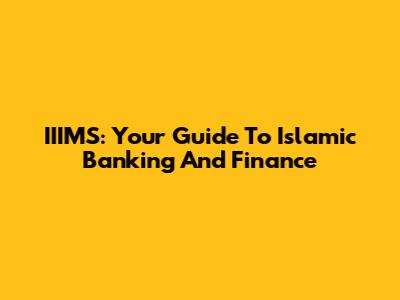 IIIMS: Your Guide To Islamic Banking And Finance