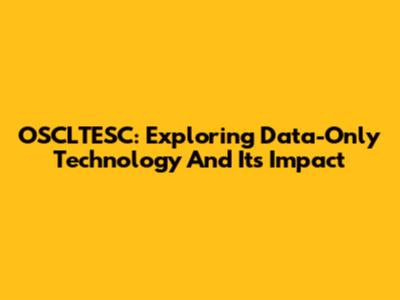 OSCLTESC: Exploring Data-Only Technology And Its Impact