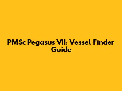 PMSc Pegasus VII: Vessel Finder Guide