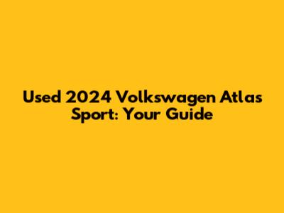 Used 2024 Volkswagen Atlas Sport: Your Guide